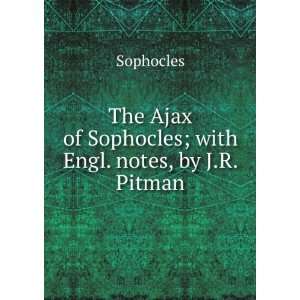   Ajax of Sophocles; with Engl. notes, by J.R. Pitman Sophocles Books