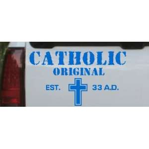 Catholic Original Est. 33 A.D. Window, Wall or Laptop Decal    Blue 