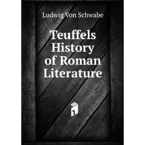    Teuffels History of Roman Literature Ludwig Von Schwabe Books