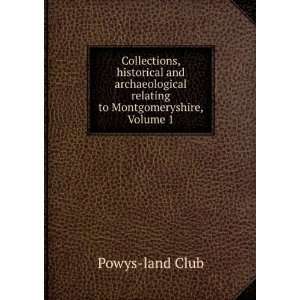   relating to Montgomeryshire, Volume 1 Powys land Club Books