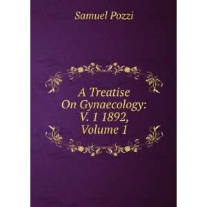   Treatise On Gynaecology V. 1 1892, Volume 1 Samuel Pozzi Books