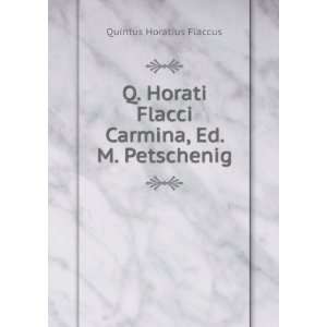   Flacci Carmina, Ed. M. Petschenig Quintus Horatius Flaccus Books