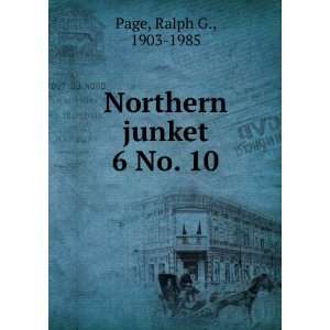  Northern junket. 6 No. 10 Ralph G., 1903 1985 Page Books