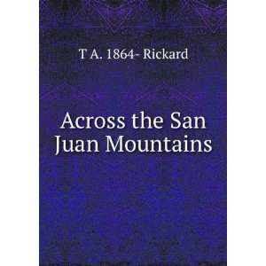  Across the San Juan Mountains T A. 1864  Rickard Books