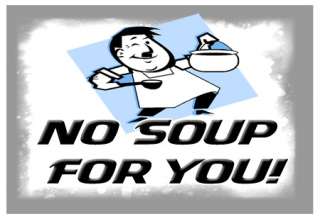 NO SOUP FOR YOU HUMOR FUNNY SOUP NAZI T SHIRT NEW  
