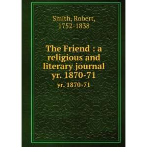   and literary journal. yr. 1870 71 Robert, 1752 1838 Smith Books