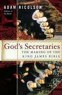   Gods Secretaries The Making of the King James Bible 