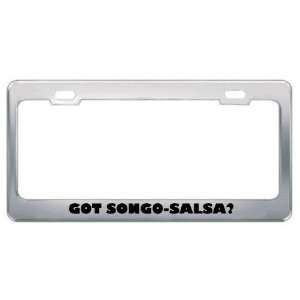 Got Songo Salsa? Music Musical Instrument Metal License Plate Frame 