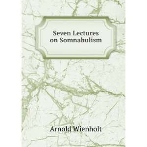  Seven Lectures on Somnabulism Arnold Wienholt Books