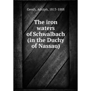   of Schwalbach (in the Duchy of Nassau) Adolph, 1813 1888 Genth Books