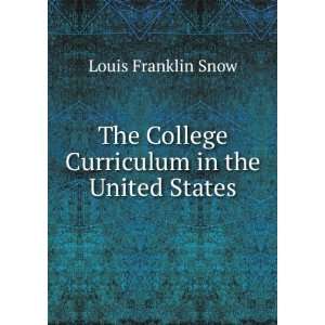   College Curriculum in the United States Louis Franklin Snow Books