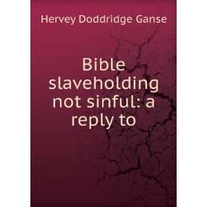  Bible slaveholding not sinful a reply to Hervey 