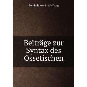   ¤ge zur Syntax des Ossetischen Reinhold von Stackelberg Books