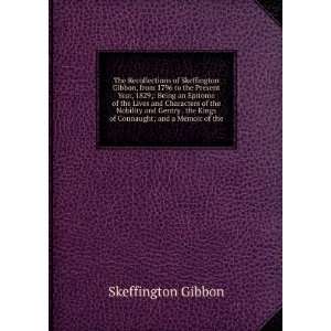  The Recollections of Skeffington Gibbon, from 1796 to the 