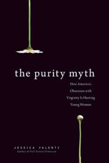 The Purity Myth How Americas Obsession with Virginity Is Hurting 