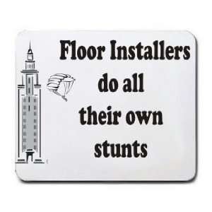    Floor Installers do all their own stunts Mousepad