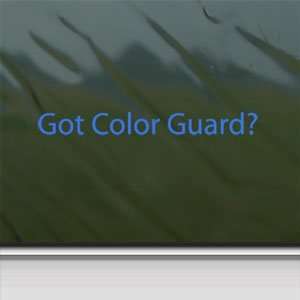  Got Color Guard? Blue Decal Dance Flag Military Car Blue 