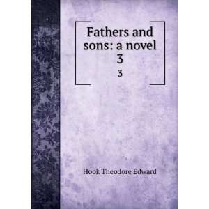  Fathers and sons a novel. 3 Hook Theodore Edward Books