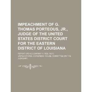  Impeachment of G. Thomas Porteous, Jr. (9781234135041 