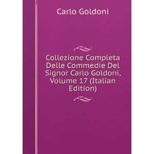 Collezione Completa Delle Commedie Del Signor Carlo Goldoni, Volume 17 