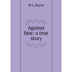  Against fate a true story M L. Rayne Books
