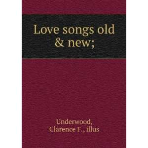  Love songs old & new; Clarence F., illus Underwood Books