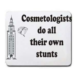  Cosmetologists do all their own stunts Mousepad Office 