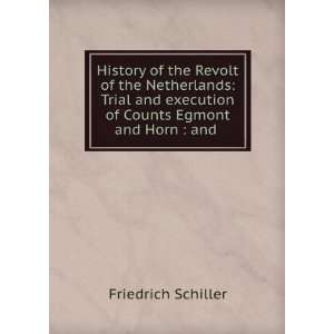   Counts Egmont and Horn  and . Friedrich Schiller  Books