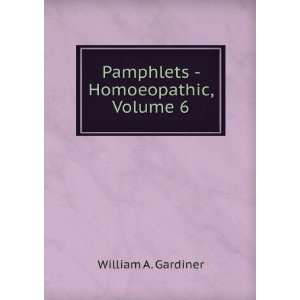    Pamphlets   Homoeopathic, Volume 6 William A. Gardiner Books