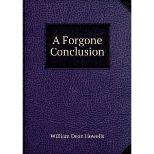  A Forgone Conclusion William Dean Howells Books