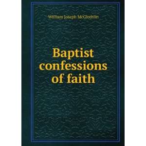    Baptist confessions of faith William Joseph McGlothlin Books