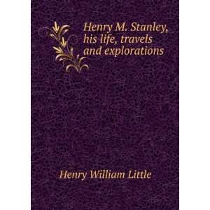   Stanley, his life, travels and explorations Henry William Little