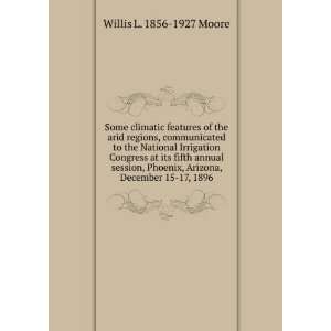   , Arizona, December 15 17, 1896 Willis L. 1856 1927 Moore Books