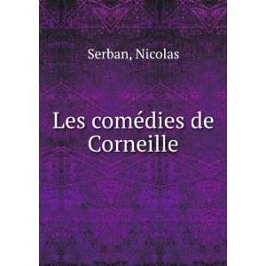  Les comÃ©dies de Corneille Nicolas Serban Books