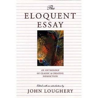    The Eloquent Essay An Anthology of Classic & Creative Nonfiction