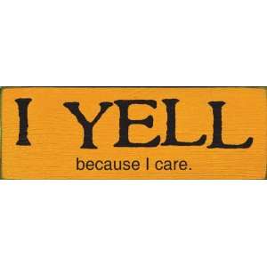  I YELL because I care. Wooden Sign