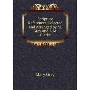 Scripture References, Selected and Arranged by M. Grey and A.M. Clarke
