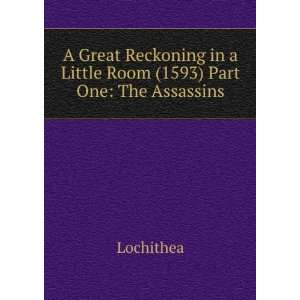   in a Little Room (1593) Part One The Assassins Lochithea Books