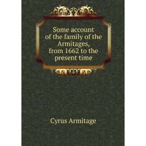   family of the Armitages, from 1662 to the present time Cyrus Armitage