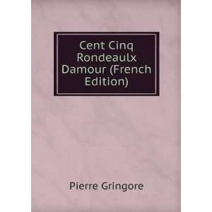  Cent Cinq Rondeaulx Damour (French Edition) Pierre 
