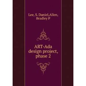   ART Ada design project, phase 2 S. Daniel,Allen, Bradley P Lee Books