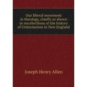   the history of Unitarianism in New England Joseph Henry Allen Books