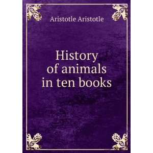    History of animals in ten books Aristotle Aristotle Books