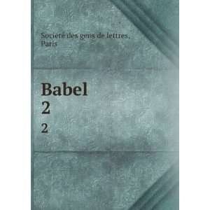  Babel. 2 Paris SociÃ©tÃ© des gens de lettres Books