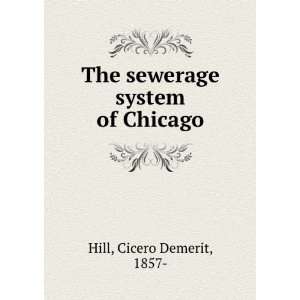  The sewerage system of Chicago Cicero Demerit, 1857  Hill Books