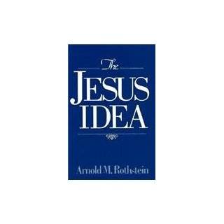 The Jesus Idea by Arnold M. Rothstein ( Hardcover   Dec. 1993)
