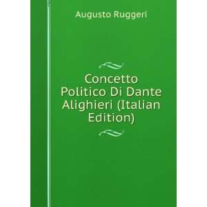 Concetto Politico Di Dante Alighieri (Italian Edition) Augusto 