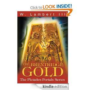 The Brentridge Gold The Pleiades Portals Series W. Lambert III 