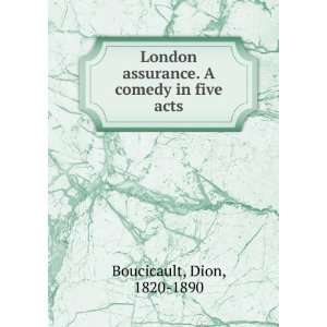   assurance. A comedy in five acts Dion, 1820 1890 Boucicault Books