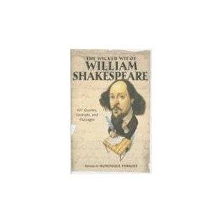 The Wicked Wit of William Shakespeare 427 Quotes, Excerpts, and 